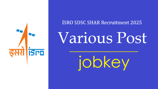 ISRO SDSC SHAR Various Posts Online Form 2025-jobkey